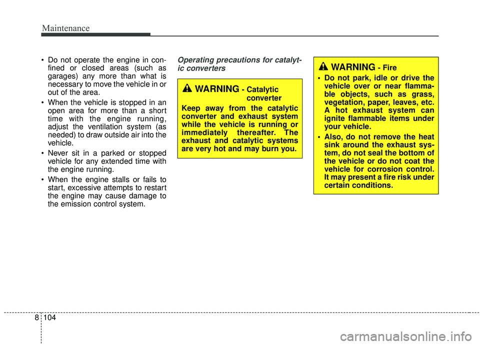 KIA SOUL 2019 Owners Manual Maintenance
104
8
Do not operate the engine in con-
fined or closed areas (such as
garages) any more than what is
necessary to move the vehicle in or
out of the area.
When the vehicle is stopped in KIA SOUL 2019 Owners Manual Maintenance
104
8
Do not operate the engine in con-
fined or closed areas (such as
garages) any more than what is
necessary to move the vehicle in or
out of the area.
When the vehicle is stopped in