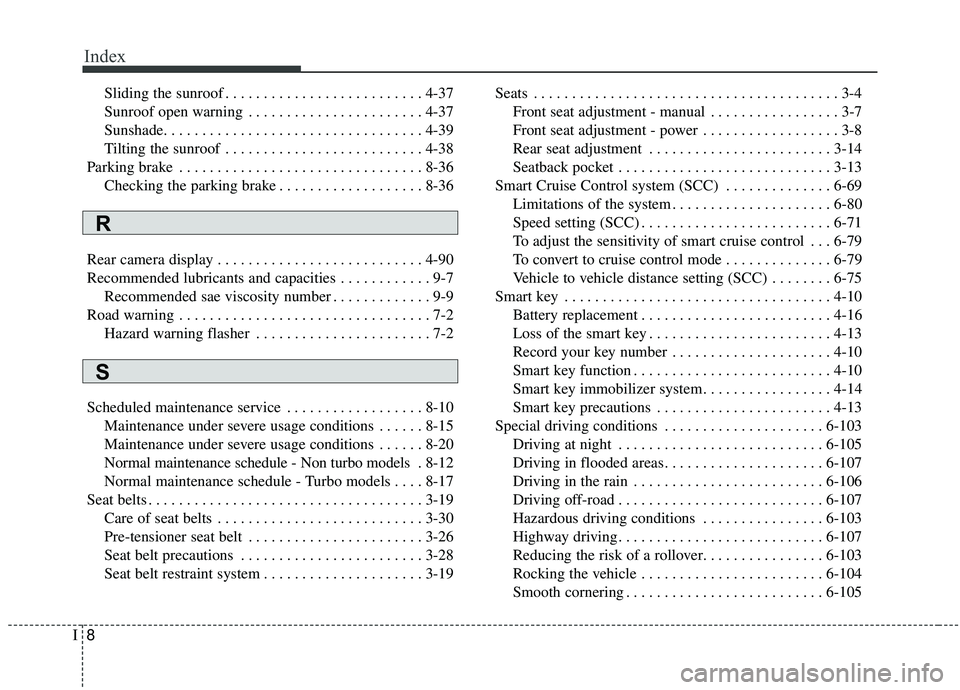 KIA SOUL 2019 Owners Manual Index
8I
Sliding the sunroof . . . . . . . . . . . . . . . . . . . . . . . . . . 4-37
Sunroof open warning . . . . . . . . . . . . . . . . . . . . . . . 4-37
Sunshade. . . . . . . . . . . . . . . . . KIA SOUL 2019 Owners Manual Index
8I
Sliding the sunroof . . . . . . . . . . . . . . . . . . . . . . . . . . 4-37
Sunroof open warning . . . . . . . . . . . . . . . . . . . . . . . 4-37
Sunshade. . . . . . . . . . . . . . . . .