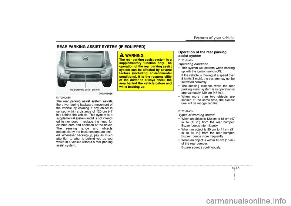 KIA SOUL 2009  Owners Manual 445
Features of your vehicle
D170000AEN 
The rear parking assist system assists 
the driver during backward movement of
the vehicle by chiming if any object issensed within a distance of 120 cm (47
in