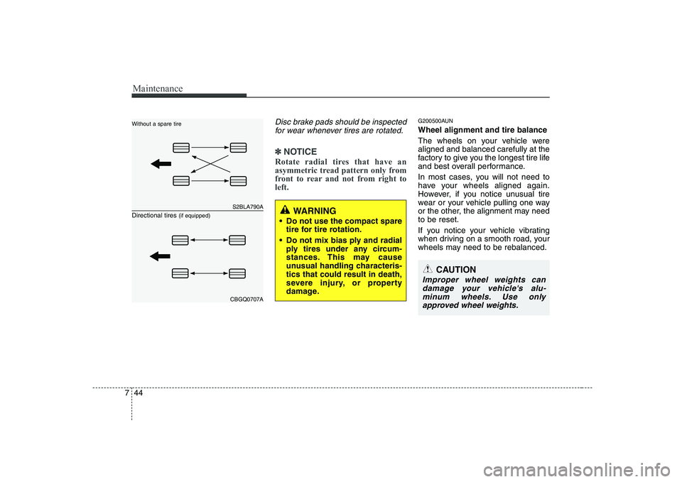 KIA SOUL 2009  Owners Manual Maintenance
44
7
Disc brake pads should be inspected
for wear whenever tires are rotated.
✽✽ NOTICE
Rotate radial tires that have an 
asymmetric tread pattern only from
front to rear and not from 