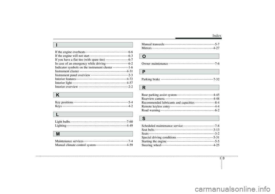 KIA SOUL 2009  Owners Manual I3
Index
If the engine overheats·····················································6-6 
If the engine will not start ··············