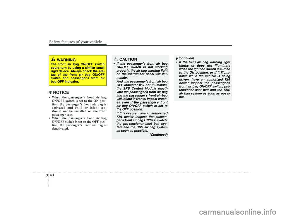 KIA SOUL 2009  Owners Manual Safety features of your vehicle
48
3
✽✽
NOTICE
