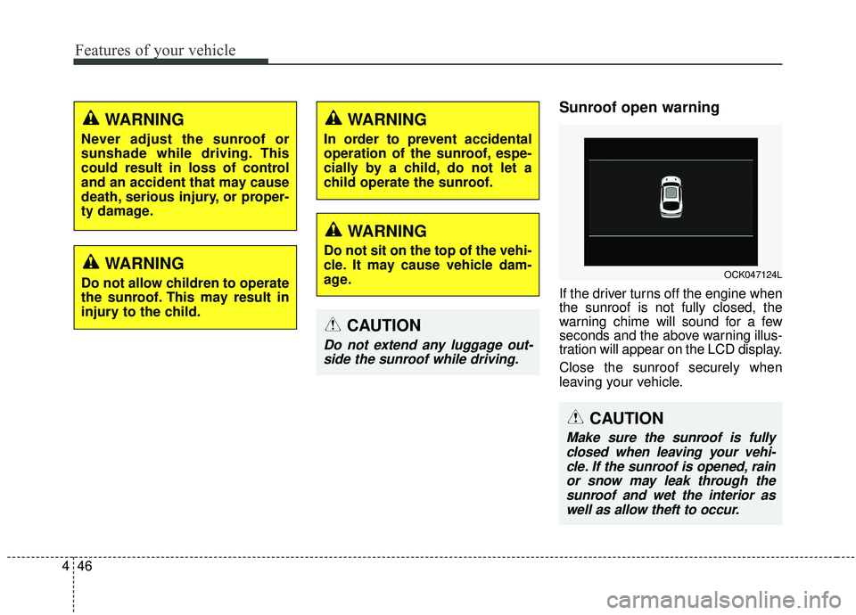 KIA STINGER 2019 Owners Manual Features of your vehicle
46
4
Sunroof open warning
If the driver turns off the engine when
the sunroof is not fully closed, the
warning chime will sound for a few
seconds and the above warning illus-
KIA STINGER 2019 Owners Manual Features of your vehicle
46
4
Sunroof open warning
If the driver turns off the engine when
the sunroof is not fully closed, the
warning chime will sound for a few
seconds and the above warning illus-