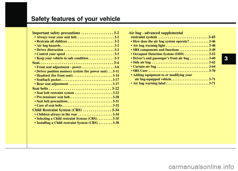 KIA STINGER 2019 Owners Manual Safety features of your vehicle
Important safety precautions . . . . . . . . . . . . . . . . . 3-2
• Always wear your seat belt. . . . . . . . . . . . . . . . . . . . . . 3-2
. . . . . . . . . . . KIA STINGER 2019 Owners Manual Safety features of your vehicle
Important safety precautions . . . . . . . . . . . . . . . . . 3-2
• Always wear your seat belt. . . . . . . . . . . . . . . . . . . . . . 3-2
. . . . . . . . . . .