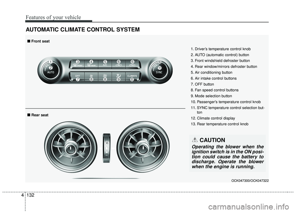 KIA STINGER 2019  Owners Manual Features of your vehicle
132
4
AUTOMATIC CLIMATE CONTROL SYSTEM
OCK047300/OCK047322
1. Driver’s temperature control knob
2. AUTO (automatic control) button
3. Front windshield defroster button
4. Re