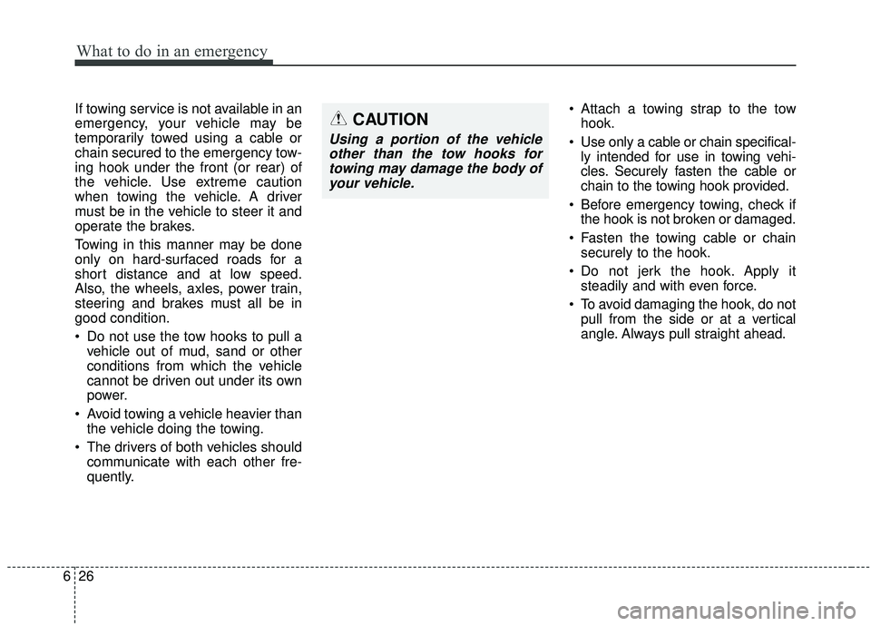 KIA STINGER 2019 Owners Manual What to do in an emergency
26
6
If towing service is not available in an
emergency, your vehicle may be
temporarily towed using a cable or
chain secured to the emergency tow-
ing hook under the front KIA STINGER 2019 Owners Manual What to do in an emergency
26
6
If towing service is not available in an
emergency, your vehicle may be
temporarily towed using a cable or
chain secured to the emergency tow-
ing hook under the front