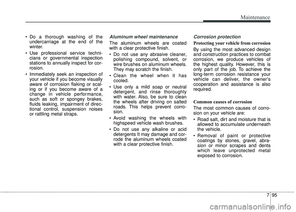 KIA STINGER 2019 Owners Manual 795
Maintenance
Do a thorough washing of theundercarriage at the end of the
winter.
Use professional service techni- cians or governmental inspection
stations to annually inspect for cor-
rosion.
I KIA STINGER 2019 Owners Manual 795
Maintenance
Do a thorough washing of theundercarriage at the end of the
winter.
Use professional service techni- cians or governmental inspection
stations to annually inspect for cor-
rosion.
I