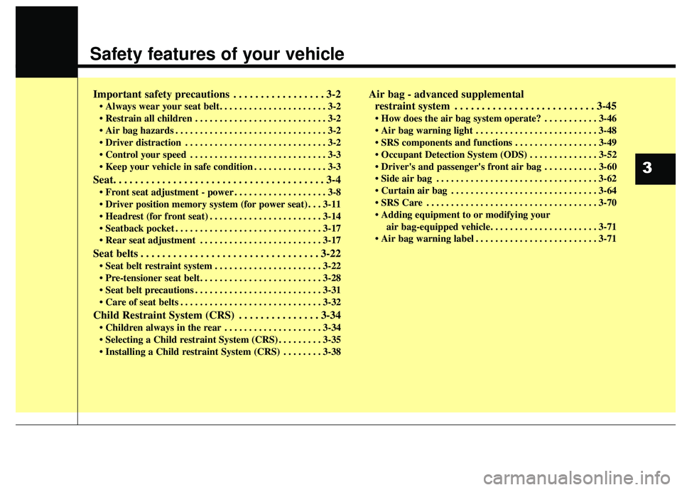 KIA STINGER 2018 Owners Manual Safety features of your vehicle
Important safety precautions . . . . . . . . . . . . . . . . . 3-2
• Always wear your seat belt. . . . . . . . . . . . . . . . . . . . . . 3-2
. . . . . . . . . . . KIA STINGER 2018 Owners Manual Safety features of your vehicle
Important safety precautions . . . . . . . . . . . . . . . . . 3-2
• Always wear your seat belt. . . . . . . . . . . . . . . . . . . . . . 3-2
. . . . . . . . . . .