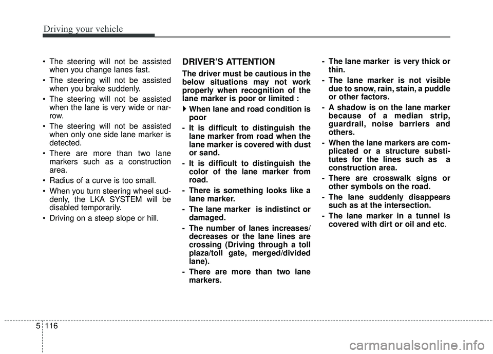 KIA STINGER 2018 Owners Manual Driving your vehicle
116
5
The steering will not be assisted
when you change lanes fast.
The steering will not be assisted when you brake suddenly.
The steering will not be assisted when the lane i KIA STINGER 2018 Owners Manual Driving your vehicle
116
5
The steering will not be assisted
when you change lanes fast.
The steering will not be assisted when you brake suddenly.
The steering will not be assisted when the lane i