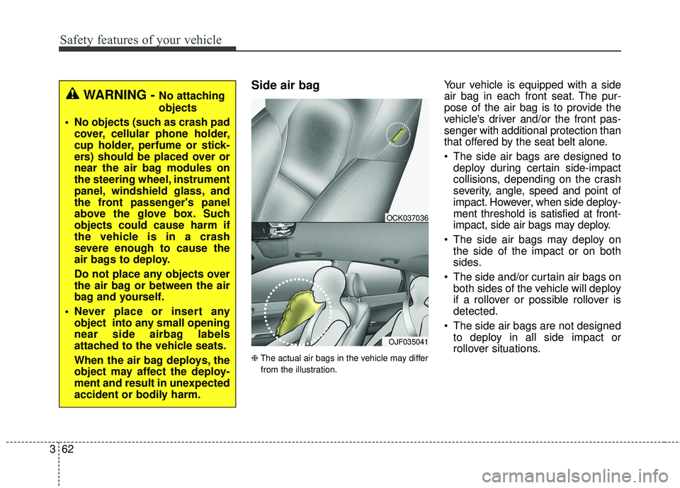 KIA STINGER 2018 Owners Manual Safety features of your vehicle
62
3
Side air bag
❈ The actual air bags in the vehicle may differ
from the illustration.
Your vehicle is equipped with a side
air bag in each front seat. The pur-
pos KIA STINGER 2018 Owners Manual Safety features of your vehicle
62
3
Side air bag
❈ The actual air bags in the vehicle may differ
from the illustration.
Your vehicle is equipped with a side
air bag in each front seat. The pur-
pos
