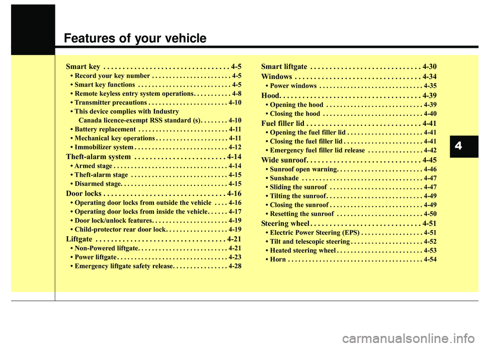 KIA STINGER 2018 Owners Manual Features of your vehicle
Smart key . . . . . . . . . . . . . . . . . . . . . . . . . . . . . . . . . 4-5
• Record your key number . . . . . . . . . . . . . . . . . . . . . . . 4-5
• Smart key func KIA STINGER 2018 Owners Manual Features of your vehicle
Smart key . . . . . . . . . . . . . . . . . . . . . . . . . . . . . . . . . 4-5
• Record your key number . . . . . . . . . . . . . . . . . . . . . . . 4-5
• Smart key func
