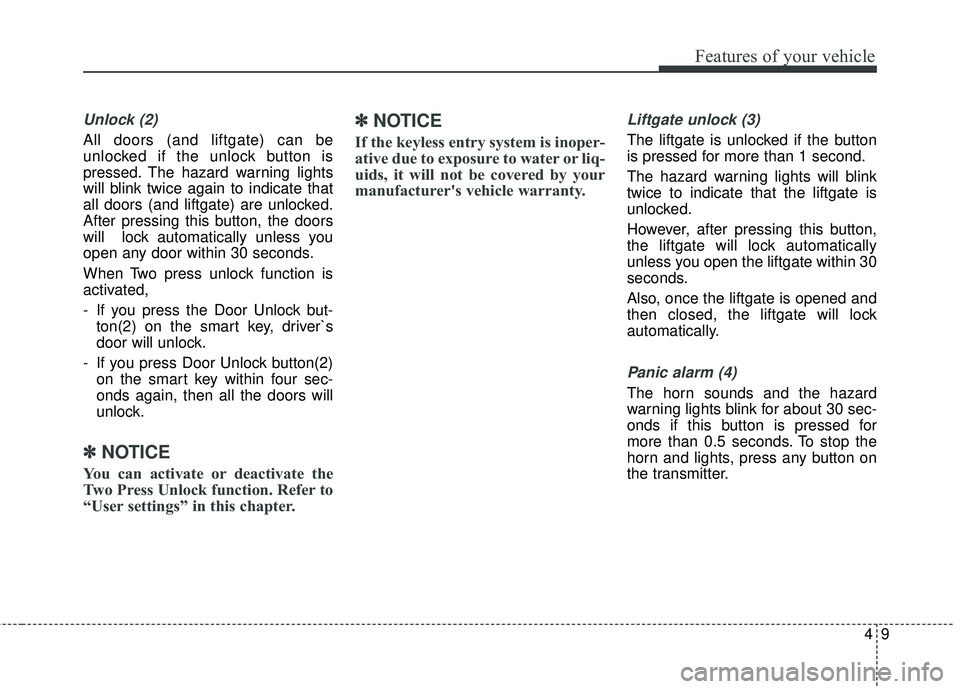 KIA STINGER 2018 Owners Manual 49
Features of your vehicle
Unlock (2)
All doors (and liftgate) can be
unlocked if the unlock button is
pressed. The hazard warning lights
will blink twice again to indicate that
all doors (and liftga KIA STINGER 2018 Owners Manual 49
Features of your vehicle
Unlock (2)
All doors (and liftgate) can be
unlocked if the unlock button is
pressed. The hazard warning lights
will blink twice again to indicate that
all doors (and liftga