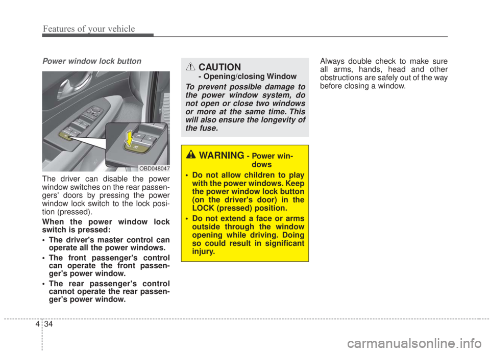 KIA FORTE 2020 Owners Manual Features of your vehicle
34
4
Power window lock button
The driver can disable the power
window switches on the rear passen-
gers doors by pressing the power
window lock switch to the lock posi-
tion KIA FORTE 2020 Owners Manual Features of your vehicle
34
4
Power window lock button
The driver can disable the power
window switches on the rear passen-
gers doors by pressing the power
window lock switch to the lock posi-
tion