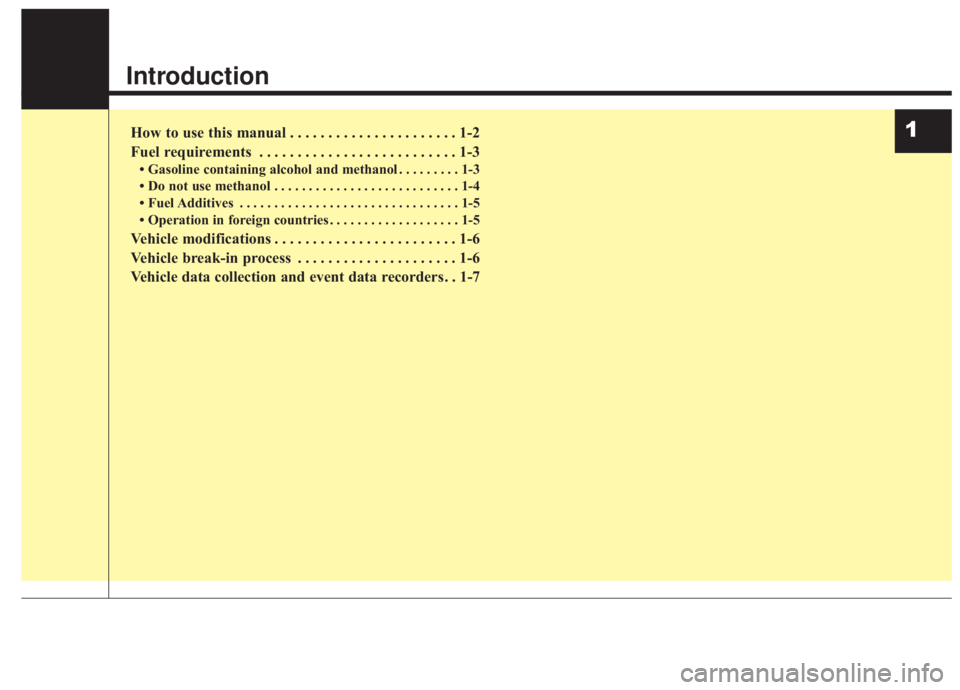 KIA FORTE 2020  Owners Manual Introduction
How to use this manual . . . . . . . . . . . . . . . . . . . . . . 1-2
Fuel requirements . . . . . . . . . . . . . . . . . . . . . . . . . . 1-3
• Gasoline containing alcohol and methan