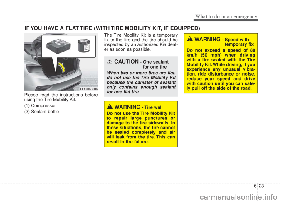 KIA FORTE 2020  Owners Manual 623
What to do in an emergency
IF YOU HAVE A FLAT TIRE (WITH TIRE MOBILITY KIT, IF EQUIPPED)
Please read the instructions before
using the Tire Mobility Kit.
(1) Compressor
(2) Sealant bottleThe Tire 