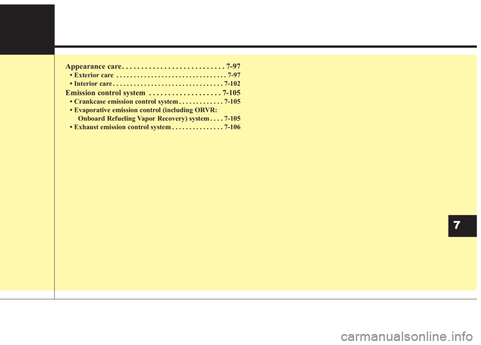 KIA FORTE 2020  Owners Manual Appearance care . . . . . . . . . . . . . . . . . . . . . . . . . . . 7-97
• Exterior care . . . . . . . . . . . . . . . . . . . . . . . . . . . . . . . . 7-97
• Interior care . . . . . . . . . . 