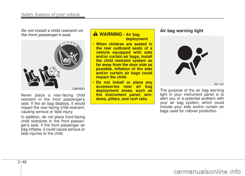 KIA FORTE 2020 Owners Manual Safety features of your vehicle
46
3
Do not install a child restraint on
the front passenger’s seat.
Never place a rear-facing child
restraint in the front passenger’s
seat. If the air bag deploys KIA FORTE 2020 Owners Manual Safety features of your vehicle
46
3
Do not install a child restraint on
the front passenger’s seat.
Never place a rear-facing child
restraint in the front passenger’s
seat. If the air bag deploys