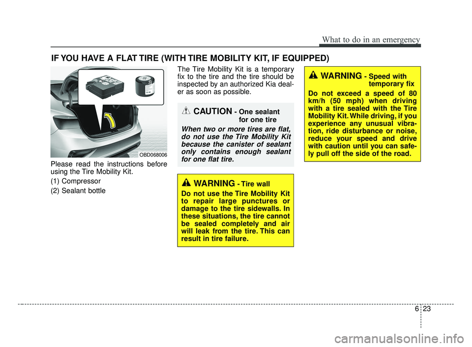 KIA FORTE 2019  Owners Manual 623
What to do in an emergency
IF YOU HAVE A FLAT TIRE (WITH TIRE MOBILITY KIT, IF EQUIPPED)
Please read the instructions before
using the Tire Mobility Kit.
(1) Compressor
(2) Sealant bottleThe Tire 