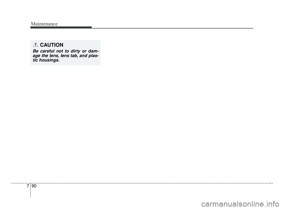KIA FORTE 2019  Owners Manual Maintenance
90
7
CAUTION
Be careful not to dirty or dam-
age the lens, lens tab, and plas-tic housings.
BDm CAN (ENG) 7.qxp  7/4/2018  10:27 AM  Page 90 