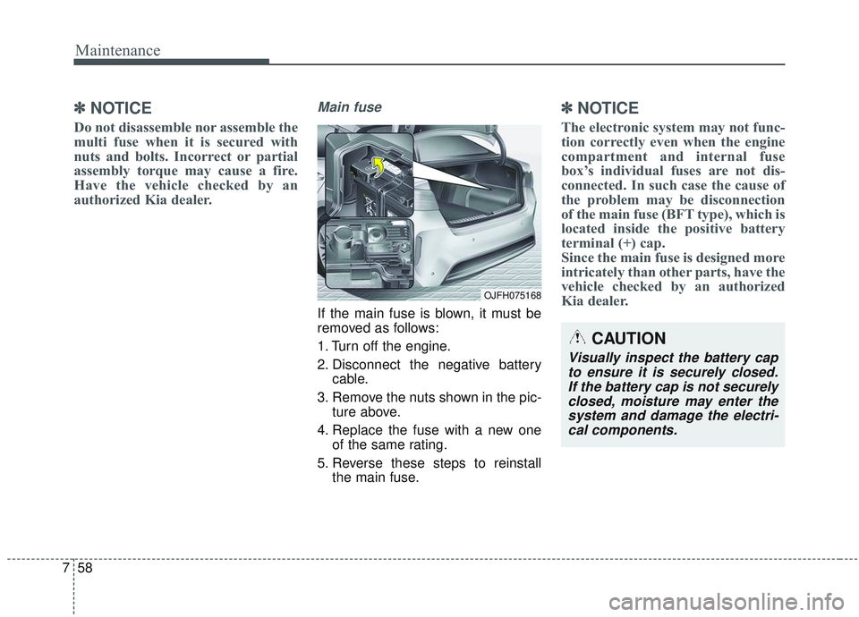 KIA OPTIMA 2020  Owners Manual Maintenance
58
7
✽ ✽
NOTICE
Do not disassemble nor assemble the
multi fuse when it is secured with
nuts and bolts. Incorrect or partial
assembly torque may cause a fire.
Have the vehicle checked b