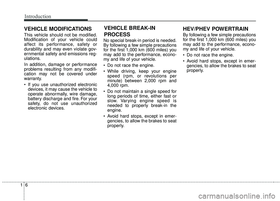 KIA OPTIMA 2020  Owners Manual Introduction
61
This vehicle should not be modified.
Modification of your vehicle could
affect its performance, safety or
durability and may even violate gov-
ernmental safety and emissions reg-
ulati