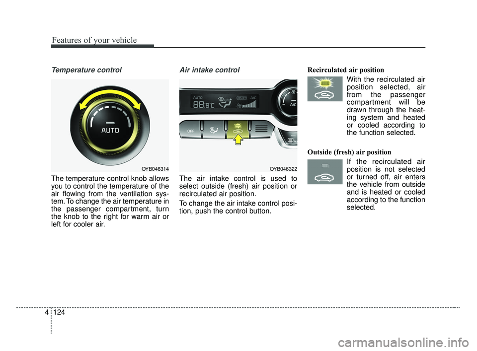 KIA RIO 2020  Owners Manual Features of your vehicle
124
4
Temperature control
The temperature control knob allows
you to control the temperature of the
air flowing from the ventilation sys-
tem. To change the air temperature in