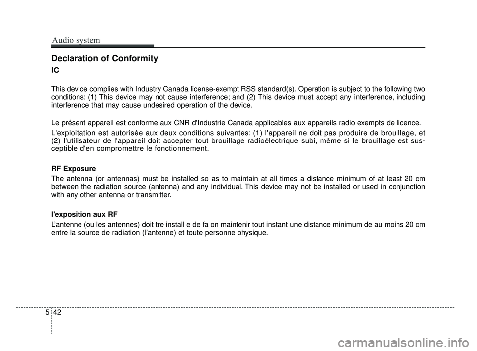KIA RIO 2020  Owners Manual IC
This device complies with Industry Canada license-exempt RSS standard(s). Operation is subject to the following two
conditions: (1) This device may not cause interference; and (2) This device must 
