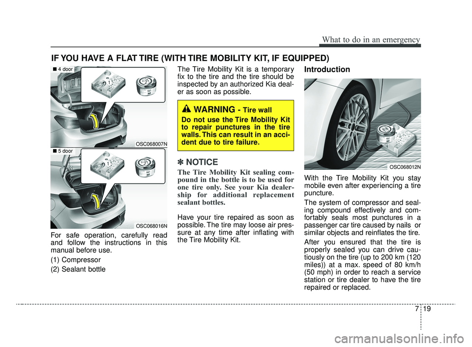 KIA RIO 2020  Owners Manual 719
What to do in an emergency
IF YOU HAVE A FLAT TIRE (WITH TIRE MOBILITY KIT, IF EQUIPPED)
For safe operation, carefully read
and follow the instructions in this
manual before use.
(1) Compressor
(2