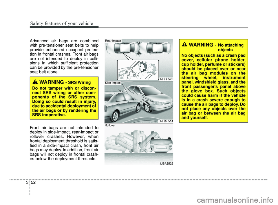 KIA RIO 2020  Owners Manual Safety features of your vehicle
52
3
Advanced air bags are combined
with pre-tensioner seat belts to help
provide enhanced occupant protec-
tion in frontal crashes. Front air bags
are not intended to 