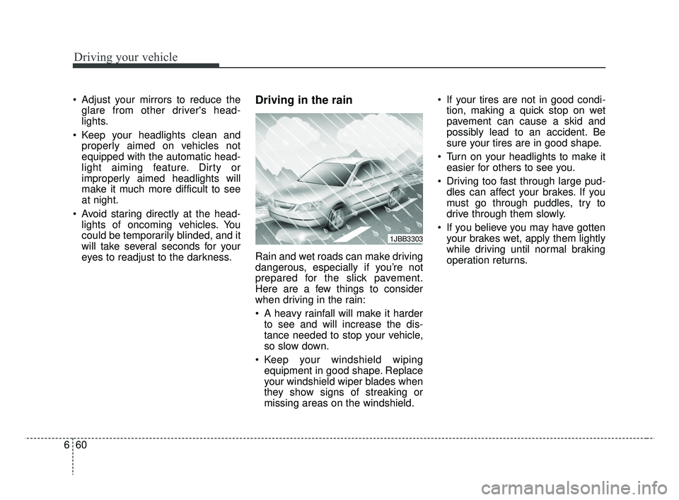 KIA RIO 2019 Owners Manual Driving your vehicle
60
6
Adjust your mirrors to reduce the
glare from other drivers head-
lights.
Keep your headlights clean and properly aimed on vehicles not
equipped with the automatic head-
li KIA RIO 2019 Owners Manual Driving your vehicle
60
6
Adjust your mirrors to reduce the
glare from other drivers head-
lights.
Keep your headlights clean and properly aimed on vehicles not
equipped with the automatic head-
li