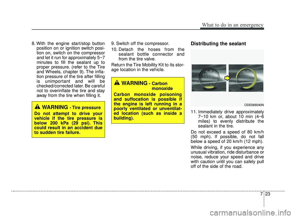 KIA RIO 2019  Owners Manual 723
What to do in an emergency
8. With the engine start/stop buttonposition on or ignition switch posi-
tion on, switch on the compressor
and let it run for approximately 5~7
minutes to fill the seala