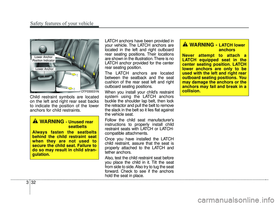 KIA RIO 2019  Owners Manual Safety features of your vehicle
32
3
Child restraint symbols are located
on the left and right rear seat backs
to indicate the position of the lower
anchors for child restraints. LATCH anchors have be