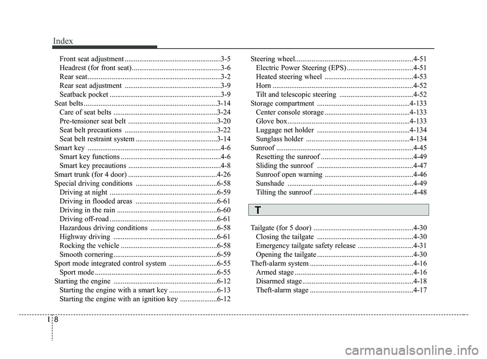 KIA RIO 2019  Owners Manual Index
8I
Front seat adjustment ....................................................3-5
Headrest (for front seat) ................................................3-6
Rear seat .........................