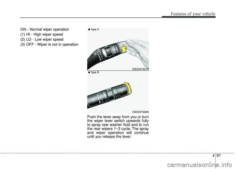 KIA RIO 2018  Owners Manual 497
Features of your vehicle
ON - Normal wiper operation
(1) HI - High wiper speed
(2) LO - Low wiper speed
(3) OFF - Wiper is not in operationPush the lever away from you or turn
the wiper lever swit