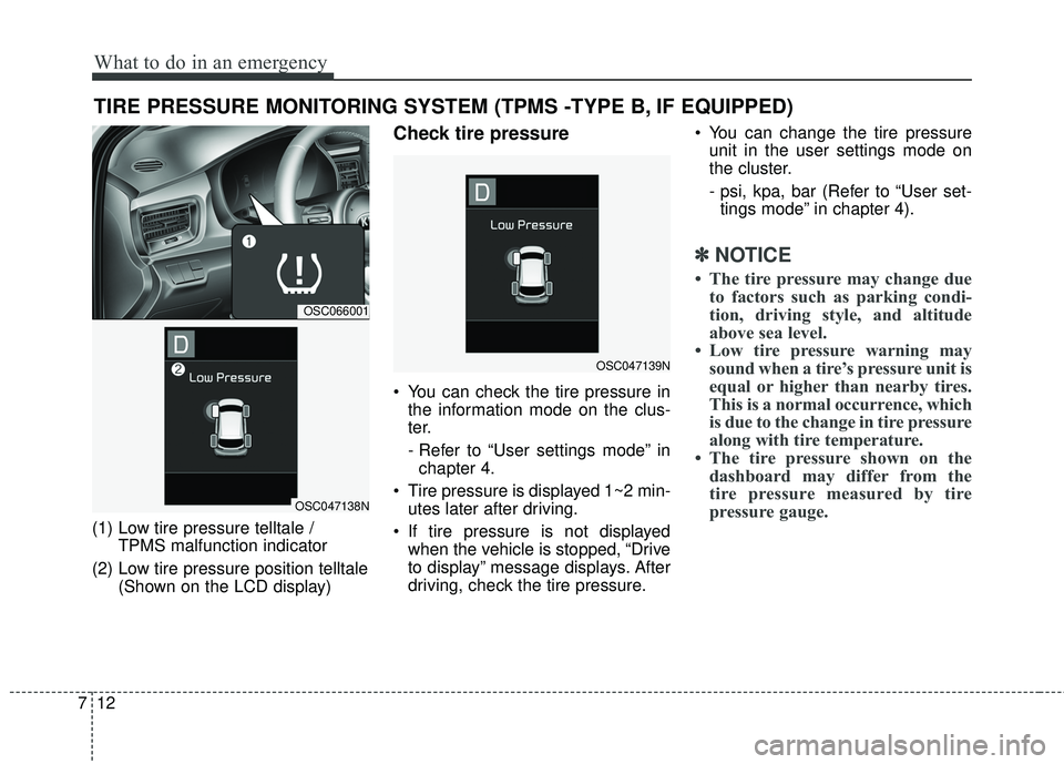 KIA RIO 2018 Owners Manual What to do in an emergency
12
7
TIRE PRESSURE MONITORING SYSTEM (TPMS -TYPE B, IF EQUIPPED)
(1) Low tire pressure telltale /
TPMS malfunction indicator
(2) Low tire pressure position telltale (Shown KIA RIO 2018 Owners Manual What to do in an emergency
12
7
TIRE PRESSURE MONITORING SYSTEM (TPMS -TYPE B, IF EQUIPPED)
(1) Low tire pressure telltale /
TPMS malfunction indicator
(2) Low tire pressure position telltale (Shown