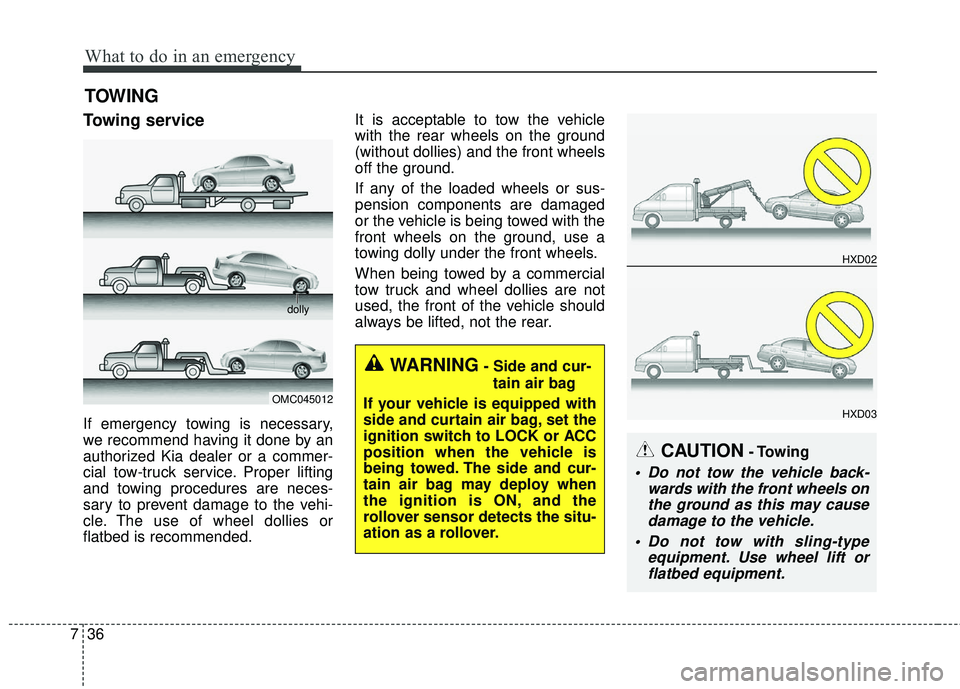 KIA RIO 2018 Owners Manual What to do in an emergency
36
7
TOWING
Towing service
If emergency towing is necessary,
we recommend having it done by an
authorized Kia dealer or a commer-
cial tow-truck service. Proper lifting
and KIA RIO 2018 Owners Manual What to do in an emergency
36
7
TOWING
Towing service
If emergency towing is necessary,
we recommend having it done by an
authorized Kia dealer or a commer-
cial tow-truck service. Proper lifting
and