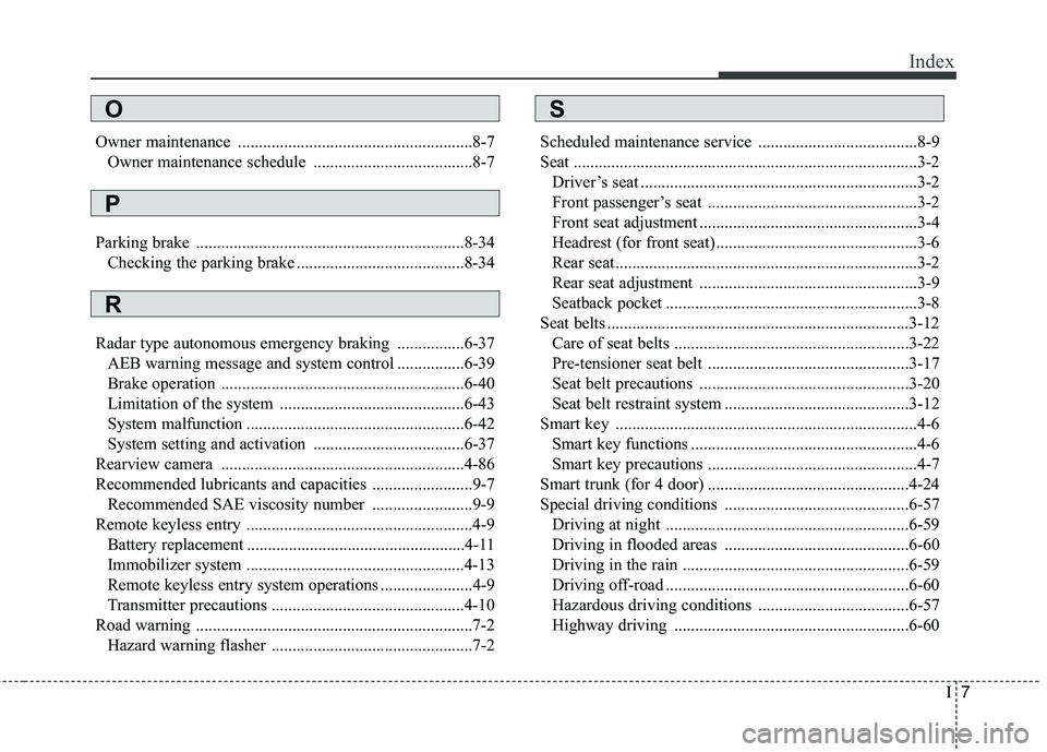 KIA RIO 2018  Owners Manual I7
Index
Owner maintenance ........................................................8-7Owner maintenance schedule  ......................................8-7
Parking brake ..............................