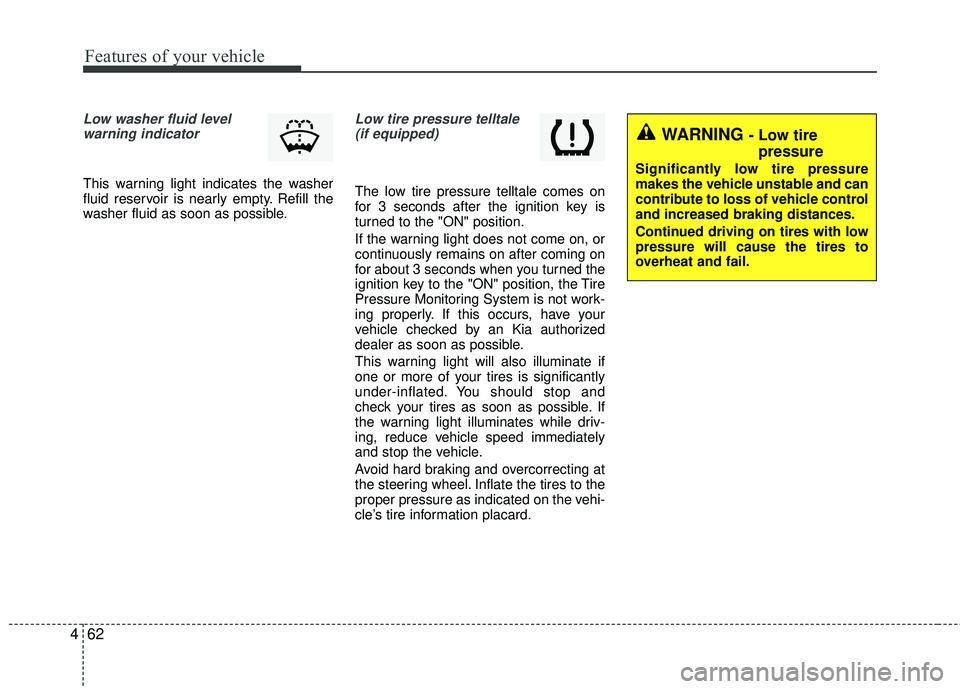 KIA RIO 2017 Owners Manual Features of your vehicle
62
4
Low washer fluid level
warning indicator
This warning light indicates the washer
fluid reservoir is nearly empty. Refill the
washer fluid as soon as possible.
Low tire p KIA RIO 2017 Owners Manual Features of your vehicle
62
4
Low washer fluid level
warning indicator
This warning light indicates the washer
fluid reservoir is nearly empty. Refill the
washer fluid as soon as possible.
Low tire p