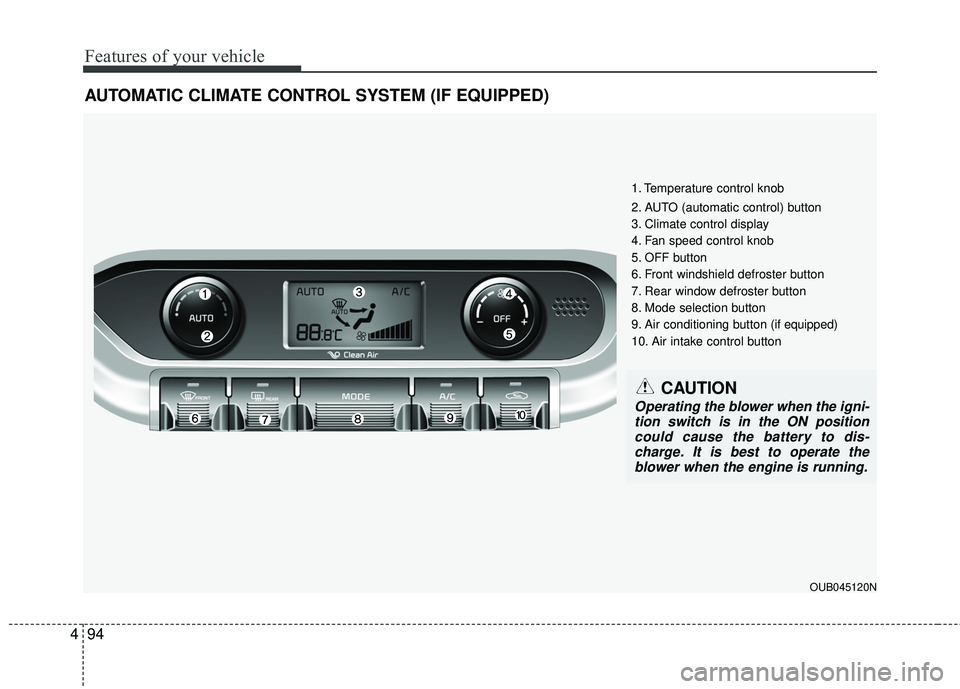 KIA RIO 2017  Owners Manual Features of your vehicle
94
4
AUTOMATIC CLIMATE CONTROL SYSTEM (IF EQUIPPED)
1. Temperature control knob
2. AUTO (automatic control) button
3. Climate control display
4. Fan speed control knob
5. OFF 