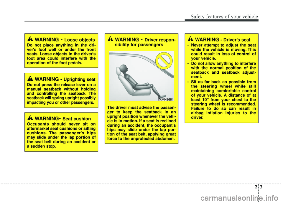 KIA RIO 2017 Owners Manual 33
Safety features of your vehicle
WARNING - Uprighting seat
Do not press the release lever on a
manual seatback without holding
and controlling the seatback. The
seatback will spring upright possibly KIA RIO 2017 Owners Manual 33
Safety features of your vehicle
WARNING - Uprighting seat
Do not press the release lever on a
manual seatback without holding
and controlling the seatback. The
seatback will spring upright possibly