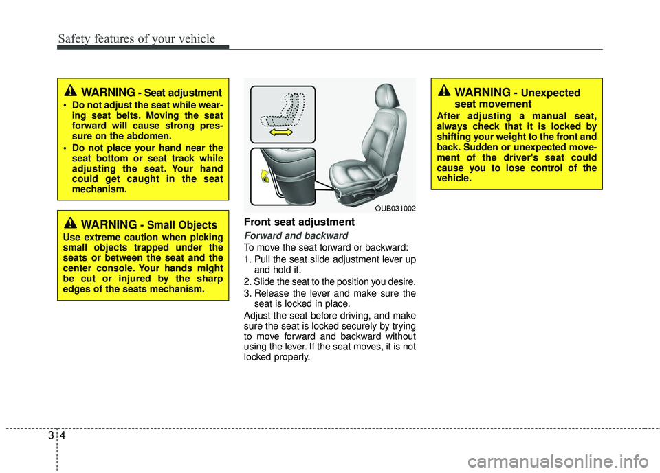 KIA RIO 2017 Owners Manual Safety features of your vehicle
43
Front seat adjustment
Forward and backward
To move the seat forward or backward:
1. Pull the seat slide adjustment lever upand hold it.
2. Slide the seat to the posi KIA RIO 2017 Owners Manual Safety features of your vehicle
43
Front seat adjustment
Forward and backward
To move the seat forward or backward:
1. Pull the seat slide adjustment lever upand hold it.
2. Slide the seat to the posi