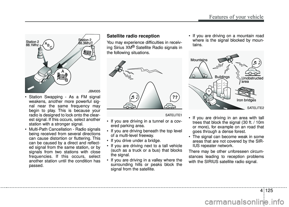 KIA RIO 2017 Owners Manual Features of your vehicle
4125
Station Swapping - As a FM signalweakens, another more powerful sig-
nal near the same frequency may
begin to play. This is because your
radio is designed to lock onto t KIA RIO 2017 Owners Manual Features of your vehicle
4125
Station Swapping - As a FM signalweakens, another more powerful sig-
nal near the same frequency may
begin to play. This is because your
radio is designed to lock onto t