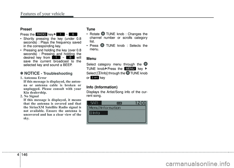 KIA RIO 2017  Owners Manual Features of your vehicle
146
4 Preset
Press the  key ~ 
 Shortly pressing the key (under 0.8
seconds) : Plays the frequency saved
in the corresponding key.
 Pressing and holding the key (over 0.8 seco
