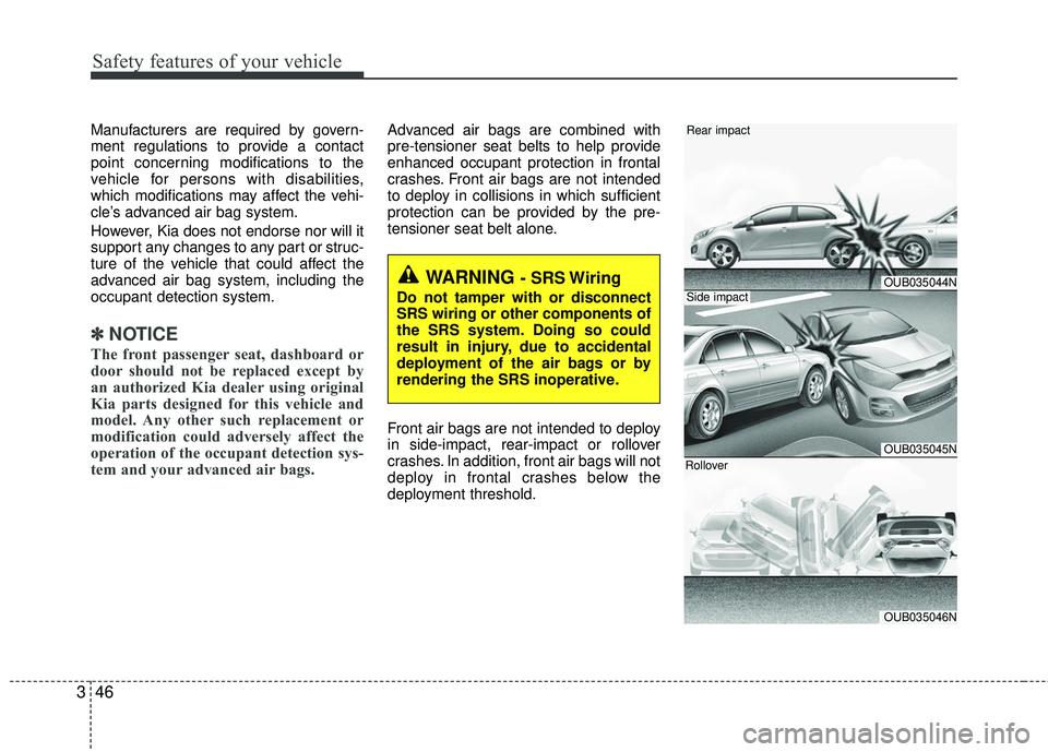 KIA RIO 2017 Owners Manual Safety features of your vehicle
46
3
Manufacturers are required by govern-
ment regulations to provide a contact
point concerning modifications to the
vehicle for persons with disabilities,
which modi KIA RIO 2017 Owners Manual Safety features of your vehicle
46
3
Manufacturers are required by govern-
ment regulations to provide a contact
point concerning modifications to the
vehicle for persons with disabilities,
which modi