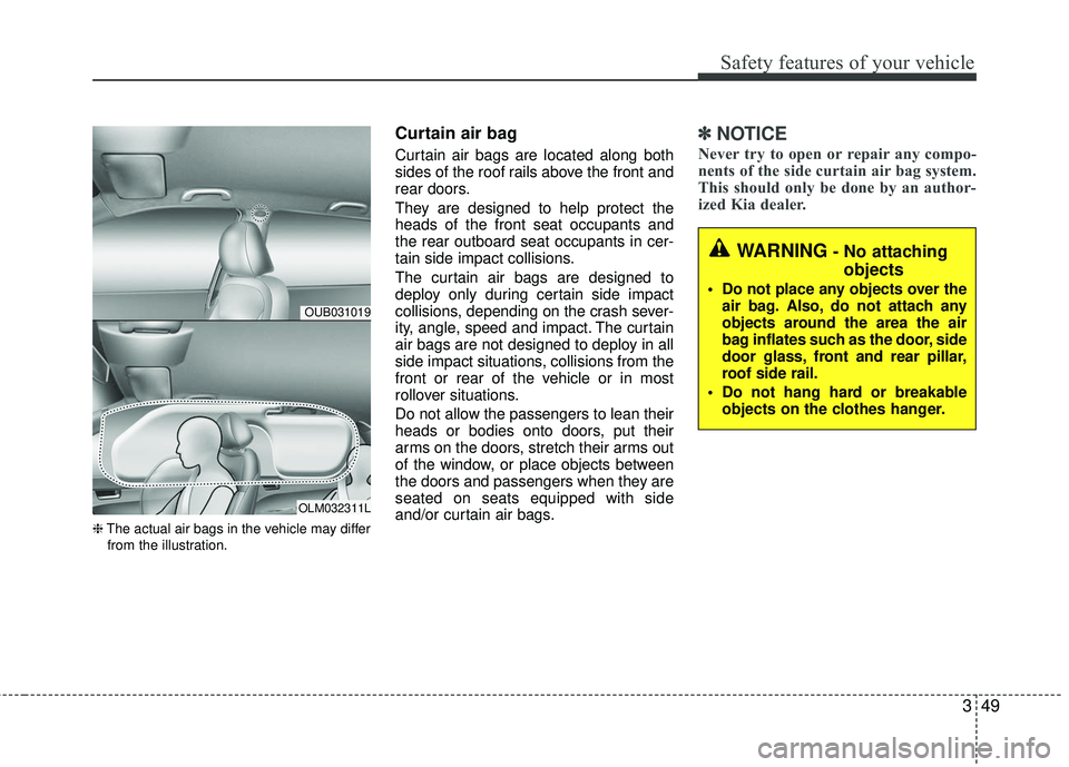 KIA RIO 2017 Owners Manual 349
Safety features of your vehicle
❈The actual air bags in the vehicle may differ
from the illustration.
Curtain air bag
Curtain air bags are located along both
sides of the roof rails above the fr KIA RIO 2017 Owners Manual 349
Safety features of your vehicle
❈The actual air bags in the vehicle may differ
from the illustration.
Curtain air bag
Curtain air bags are located along both
sides of the roof rails above the fr