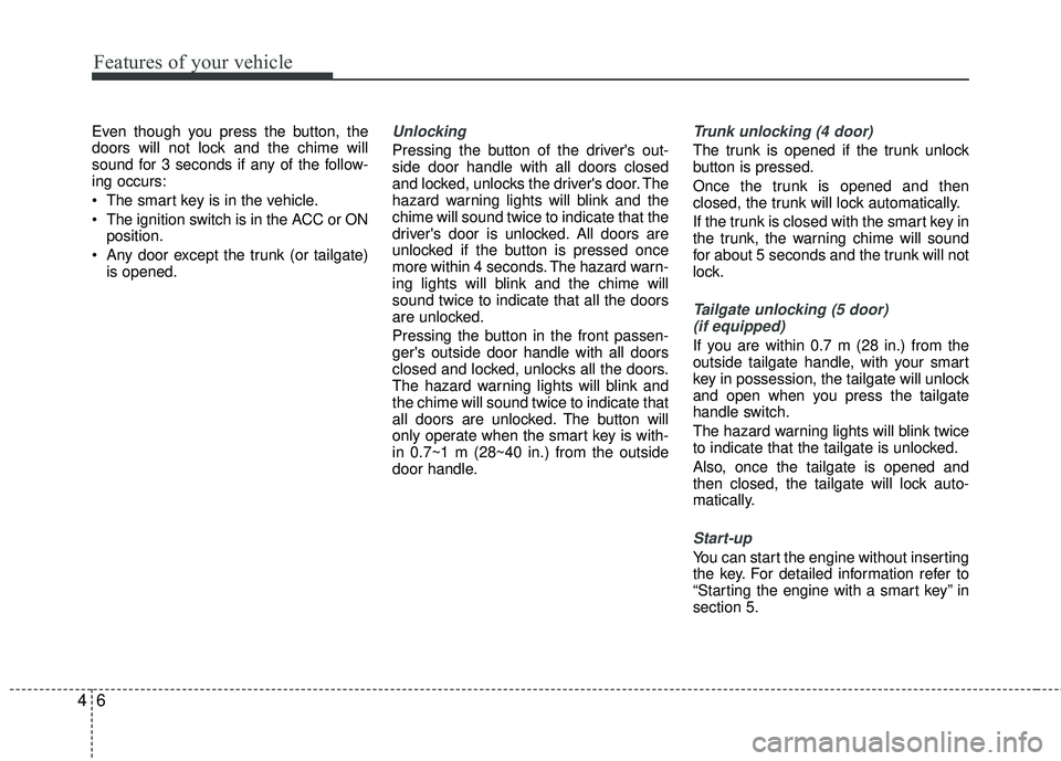 KIA RIO 2017 Owners Manual Features of your vehicle
64
Even though you press the button, the
doors will not lock and the chime will
sound for 3 seconds if any of the follow-
ing occurs:
The smart key is in the vehicle.
The ig KIA RIO 2017 Owners Manual Features of your vehicle
64
Even though you press the button, the
doors will not lock and the chime will
sound for 3 seconds if any of the follow-
ing occurs:
The smart key is in the vehicle.
The ig