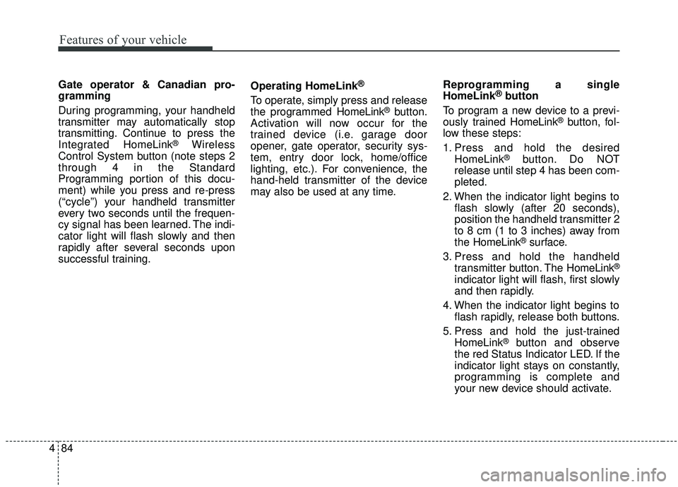 KIA SEDONA 2020 Owners Manual Features of your vehicle
84
4
Gate operator & Canadian pro-
gramming
During programming, your handheld
transmitter may automatically stop
transmitting. Continue to press the
Integrated Hom eLink
®Wir KIA SEDONA 2020 Owners Manual Features of your vehicle
84
4
Gate operator & Canadian pro-
gramming
During programming, your handheld
transmitter may automatically stop
transmitting. Continue to press the
Integrated Hom eLink
®Wir