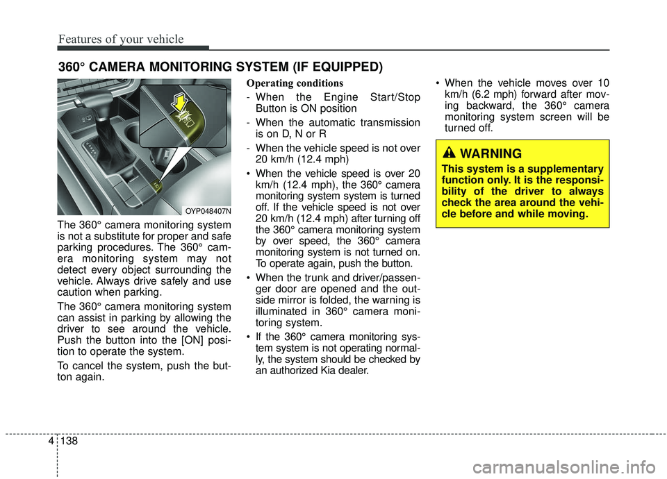 KIA SEDONA 2020 Owners Manual Features of your vehicle
138
4
The 360° camera monitoring system
is not a substitute for proper and safe
parking procedures. The 360° cam-
era monitoring system may not
detect every object surroundi KIA SEDONA 2020 Owners Manual Features of your vehicle
138
4
The 360° camera monitoring system
is not a substitute for proper and safe
parking procedures. The 360° cam-
era monitoring system may not
detect every object surroundi
