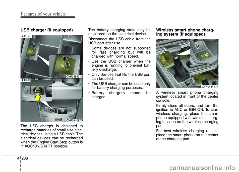 KIA SEDONA 2020 Owners Manual Features of your vehicle
206
4
USB charger (if equipped)
The USB charger is designed to
recharge batteries of small size elec-
trical devices using a USB cable. The
electrical devices can be recharged KIA SEDONA 2020 Owners Manual Features of your vehicle
206
4
USB charger (if equipped)
The USB charger is designed to
recharge batteries of small size elec-
trical devices using a USB cable. The
electrical devices can be recharged