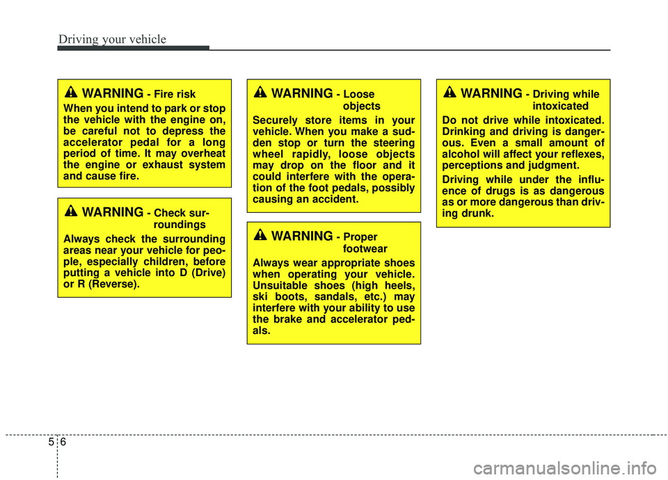 KIA SEDONA 2020 Owners Manual Driving your vehicle
65
WARNING- Check sur-roundings
Always check the surrounding
areas near your vehicle for peo-
ple, especially children, before
putting a vehicle into D (Drive)
or R (Reverse).
WAR KIA SEDONA 2020 Owners Manual Driving your vehicle
65
WARNING- Check sur-roundings
Always check the surrounding
areas near your vehicle for peo-
ple, especially children, before
putting a vehicle into D (Drive)
or R (Reverse).
WAR